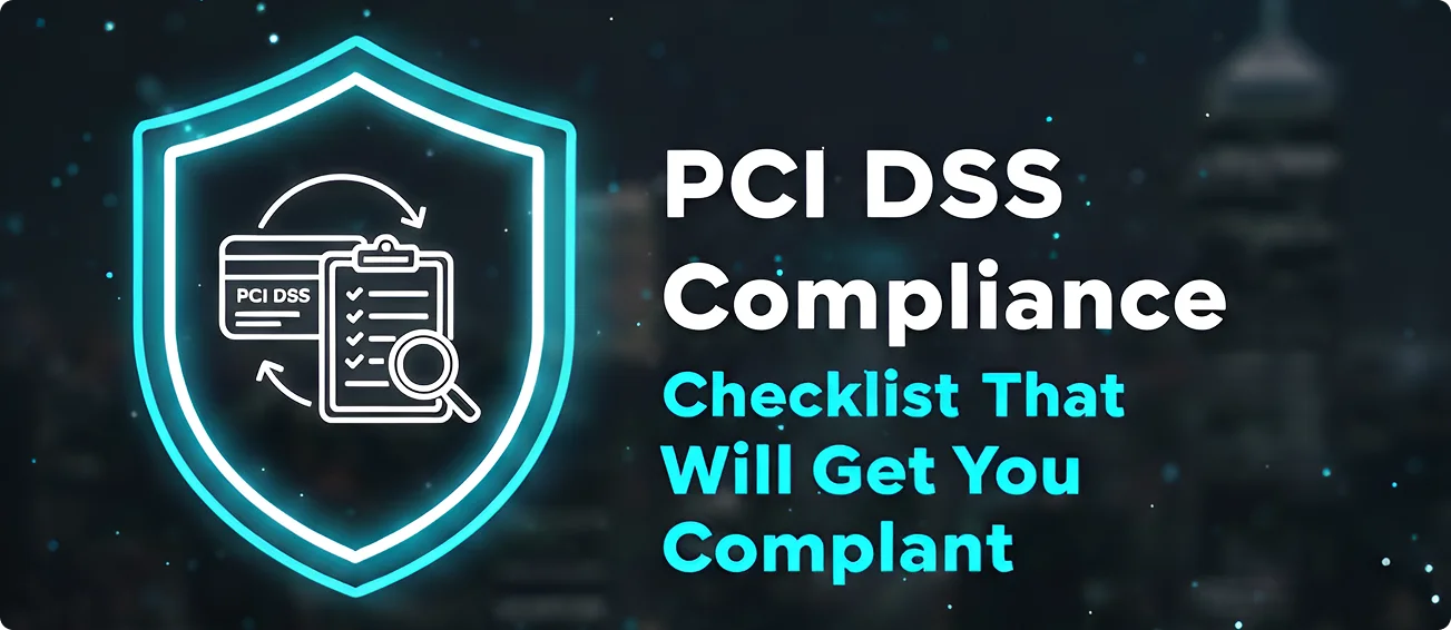 You are currently viewing PCI DSS Compliance Checklist That Will Get You Compliant