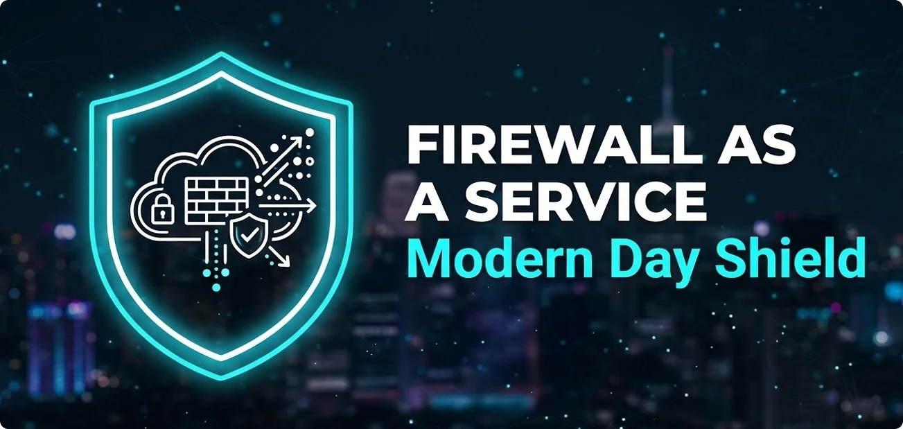 You are currently viewing Firewall As a Service: Modern Day Shield