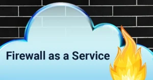 Read more about the article Firewall As a Service: Modern Day Shield