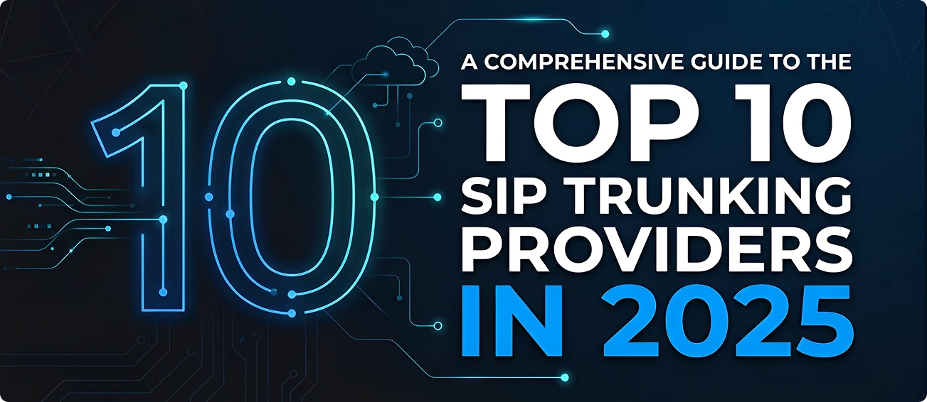 You are currently viewing A Comprehensive Guide to the Top 10 SIP Trunking Providers in 2025