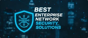Read more about the article Best Enterprise Network Security Solutions