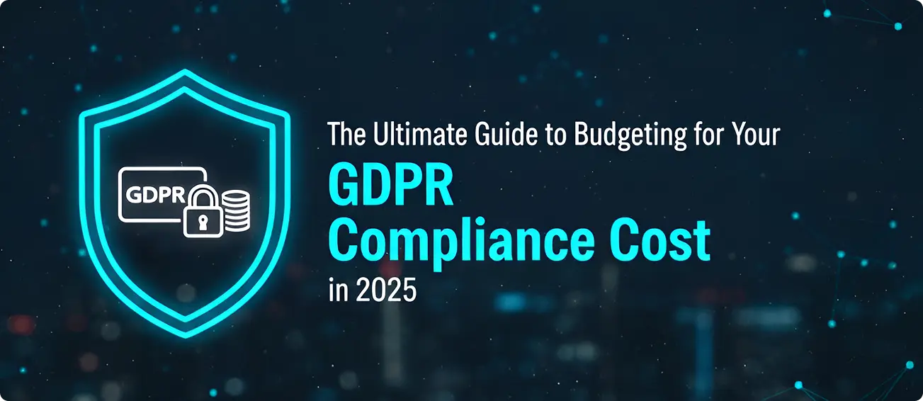 You are currently viewing The Ultimate Guide to Budgeting for Your GDPR Compliance Cost