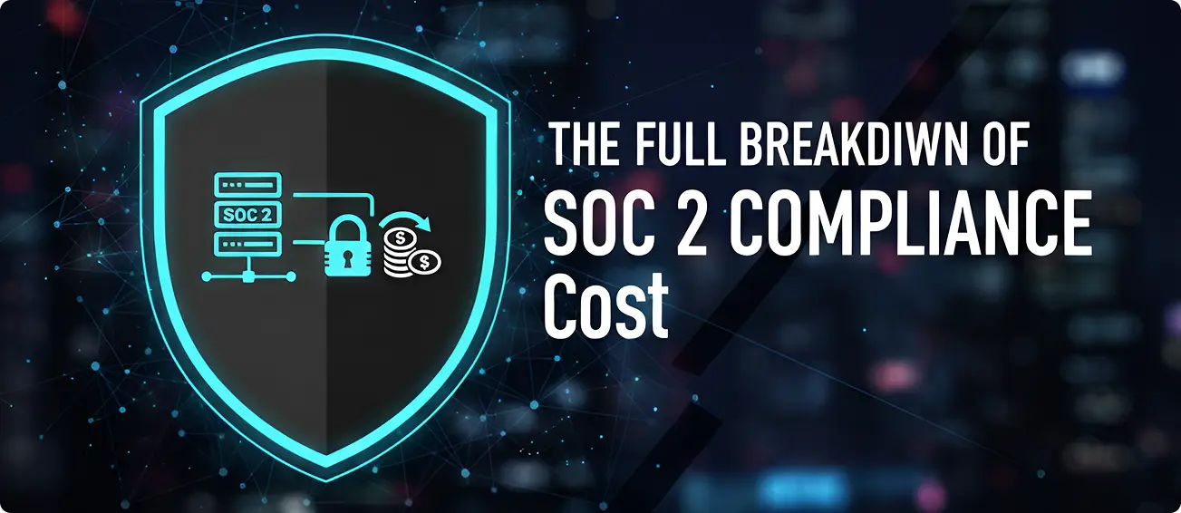 You are currently viewing The Full Breakdown of SOC 2 Compliance Cost 
