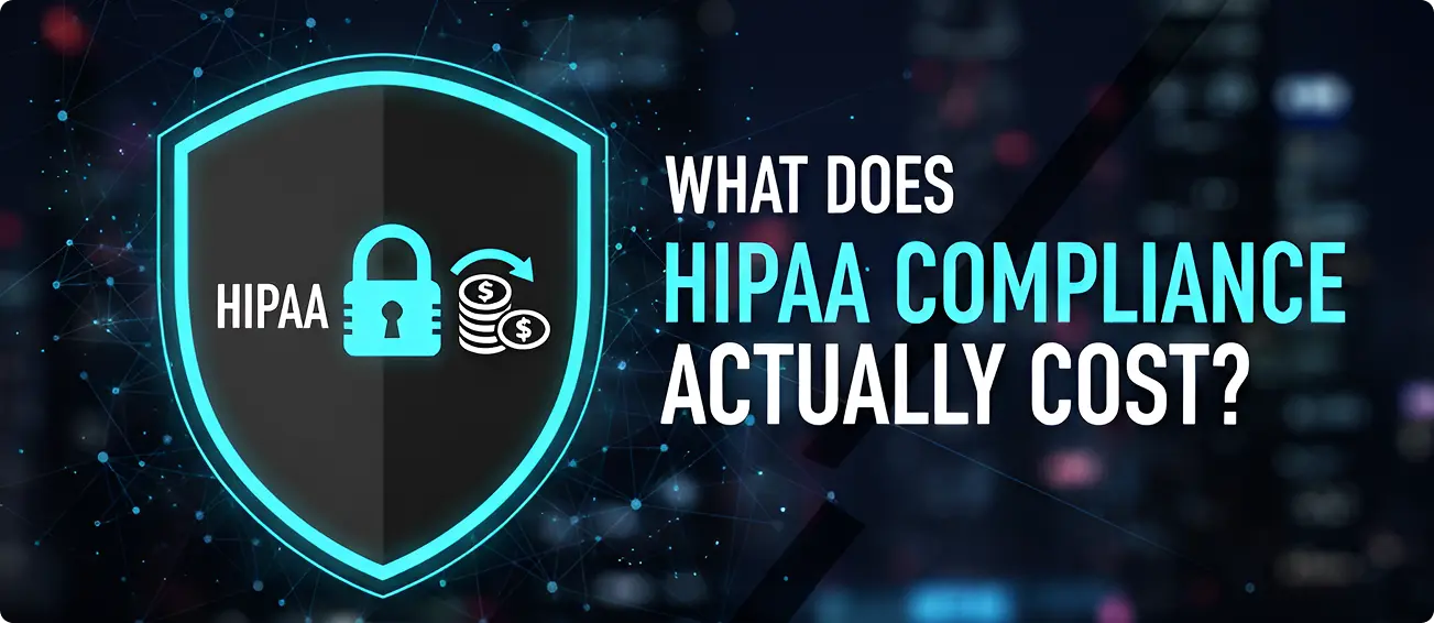 You are currently viewing What Does HIPAA Compliance Actually Cost? (A Complete Breakdown For 2025)