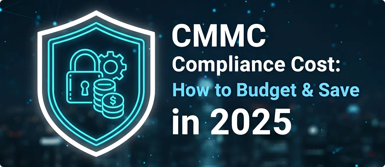 You are currently viewing CMMC Compliance Cost: How to Budget & Save in 2025