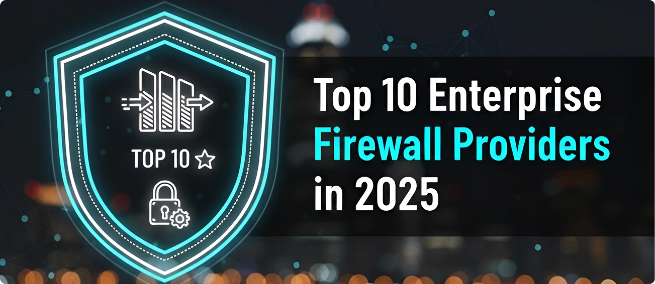 You are currently viewing Top 10 Enterprise Firewall Providers in 2025