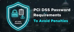 Read more about the article PCI DSS Password Requirements To Avoid Penalities