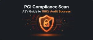 Read more about the article PCI Compliance Scan: ASV Guide to 100% Audit Success