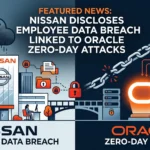 Nissan Discloses Employee Data Breach Linked to Oracle Zero‑Day Attacks