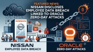 Read more about the article Nissan Discloses Employee Data Breach Linked to Oracle Zero‑Day Attacks